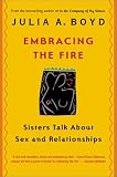 Embracing the Fire: Sisters Talk About Sex and Relationships