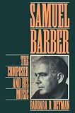Samuel Barber: The Composer and His Music