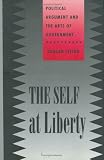 The Self at Liberty: Political Argument and the Arts of Government (Constestations)
