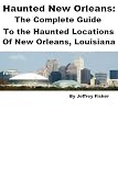 Haunted New Orleans: The Complete Guide to the Haunted Locations of New Orleans, Louisiana