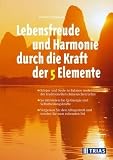 Lebensfreude und Harmonie durch die Kraft der 5 Elemente.: Körper und Seele in Balance nach der traditionellen fernöstlichen Lehre. So aktivieren Sie ... Alltagsstreß, und werden Sie zum ruhenden Pol