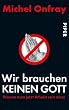 Wir brauchen keinen Gott. Warum man jetzt Atheist sein muss