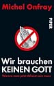 Wir brauchen keinen Gott. Warum man jetzt Atheist sein muss