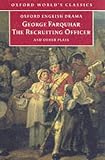 The Recruiting Officer and Other Plays: The Constant Couple; The Twin Rivals; the Recruiting Officer; The Beaux Stratagem (Oxford World s Classics)