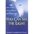 You Can See The Light: How You Can Touch Eternity--And Return Safely