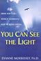 You Can See The Light: How You Can Touch Eternity--And Return Safely