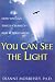 You Can See The Light: How You Can Touch Eternity--And Return Safely