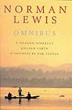 Norman Lewis Omnibus: A Dragon Apparent; Golden Earth; & A Goddess in the Stones