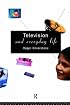 Television and Everyday Life