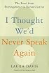 I Thought We'd Never Speak Again: The Road from Estrangement to Reconciliation