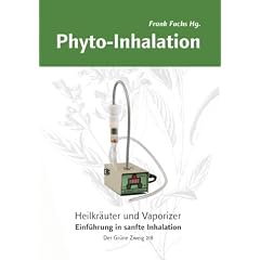 Phyto-Inhalation: Heilkr�uter und Vaporizer. Eine Einf�hrung in sanfte Inhalation