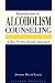 Introduction to Alcoholism Counselling: A Bio-psycho-social Approach