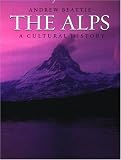 The Alps: A Cultural History (Landscapes of the Imagination)