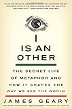 I Is an Other: The Secret Life of Metaphor and How It Shapes the Way We See the World