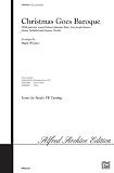Christmas Goes Baroque Choral Octavo Choir Arr. Mark Weston (with gratitude toward Johann Sebastian Bach, Jean Joseph Mouret, Johann Pachelbel, and Antonio Vivaldi)