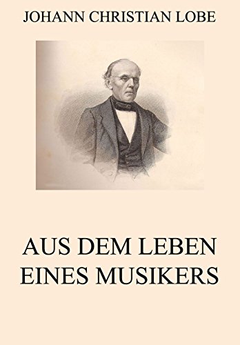 Aus dem Leben eines Musikers: Vollständige Ausgabe (German Edition)