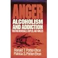 Anger, Alcoholism, and Addiction: Treating Individuals, Couples, and Families by Ronald T. Potter-Efron and Patricia S. Potter-Efron
