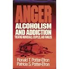 Anger, Alcoholism, and Addiction: Treating Individuals, Couples, and Families by Ronald T. Potter-Efron and Patricia S. Potter-Efron
