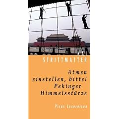 Atmen einstellen, bitte! Pekinger Himmelsstürze (Gebundene Ausgabe)