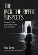 The Jack the Ripper Suspects: Persons Cited by Investigators and Theorists: 70 Persons Cited by Investigators and Theorists