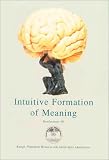 Intuitive Formation of Meaning: Symposium Held in Stockholm, April 20-21 1998 (Konferenser, 48)