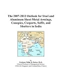 The 2007 2012 Outlook For Steel And Aluminum Sheet Metal Awnings Canopies Carports Soffit And Shutters In India