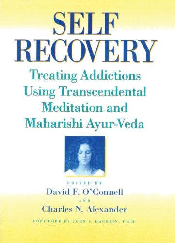 Self-Recovery: Treating Addictions Using Transcendental Meditation and Maharishi Ayur-Veda
