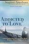 Addicted to Love: Understanding Dependencies of the Heart: Romance, Relationships, and Sex