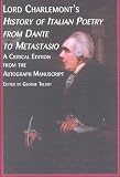 Lord Charlemont's History of Italian Poetry from Dante to Metastasio: A Critical Edition from the Autograph Manuscript (Mellen Critical Editions and Translations, 4a)