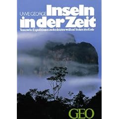 Inseln in der Zeit. Venezuela. Expeditionen zu den letzten wei�en Flecken der Erde