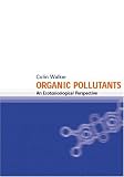 Organic Pollutants: An Ecotoxicological Perspective, Second Edition