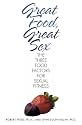 Great Food, Great Sex: The Three Food Factors for Sexual Fitness