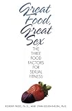 Great Food, Great Sex: The Three Food Factors for Sexual Fitness
