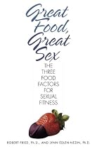 Great Food, Great Sex: The Three Food Factors for Sexual Fitness