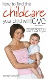 How to Find the Childcare Your Child Will Love: Manage It Properly and Make It Work for You
