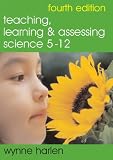 Teaching, Learning and Assessing Science 5 - 12