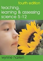 Teaching, Learning and Assessing Science 5 - 12