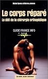 Le Corps réparé : Le défi de la chirurgie orthopédique