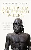 Produkt-Bild: Kultur, um der Freiheit willen: Griechische Anf&auml;nge - Anfang Europas?