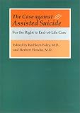 The Case Against Assisted Suicide: For the Right to End-Of-Life Care