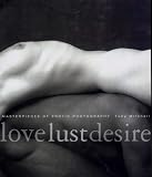 Love Lust Desire: Masterpieces of Erotic Photography