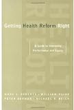 Getting Health Reform Right: A Guide to Improving Performance and Equity