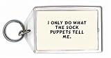 I only do what the sock puppets tell me. Keychain