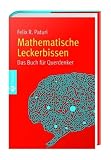 Mathematischer Leckerbissen: Das Buch f&uuml;r Querdenker - Felix R. Paturi