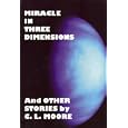 Miracle in Three Dimensions and Other Stories by C.L. Moore: The Lost Pulp Classics, Volume 1 by Catherine