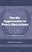 Nordic Approaches to Peace Operations: A New Model in the Making (Cass Series on Peacekeeping)