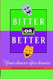 Bitter or Better:  Your Choices After Divorce