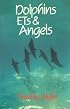 Dolphins, ETs & Angels: Adventures Among Spiritual Intelligences