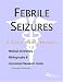 Febrile Seizures - A Medical Dictionary, Bibliography, and Annotated Research Guide to Internet References