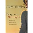 Desperate Marriages: Moving Toward Hope and Healing in Your Relationship